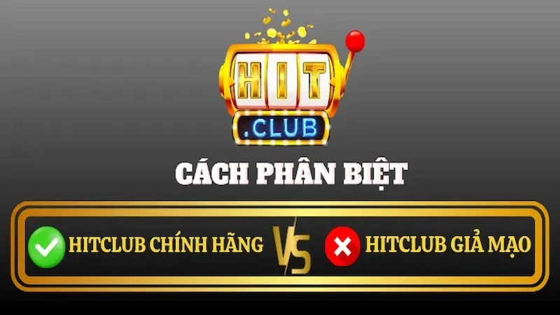 Phân Biệt Thật Giả Hitclub - Cẩn Thận Trước Khi Tham Gia 1 Hướng dẫn phân biệt thật giả hitclub chuẩn xác